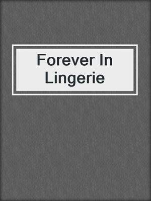 cover image of Forever In Lingerie