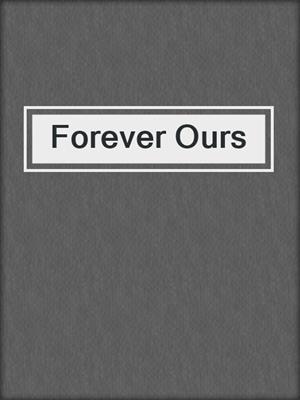 cover image of Forever Ours