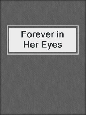cover image of Forever in Her Eyes