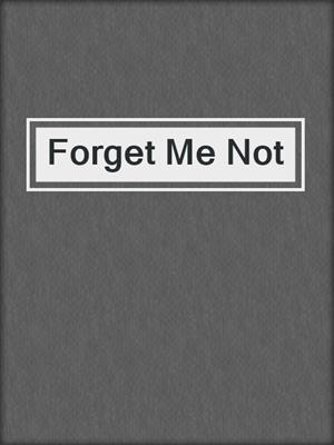 cover image of Forget Me Not