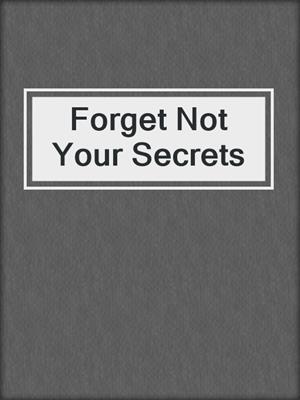 cover image of Forget Not Your Secrets