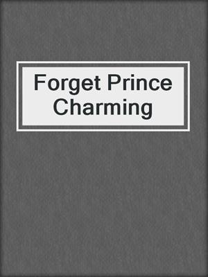 cover image of Forget Prince Charming