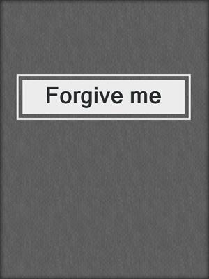 Forgive me