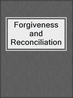 cover image of Forgiveness and Reconciliation