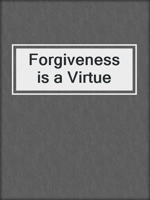 cover image of Forgiveness is a Virtue
