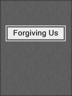 cover image of Forgiving Us