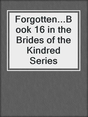 cover image of Forgotten...Book 16 in the Brides of the Kindred Series