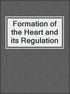 Formation of the Heart and its Regulation