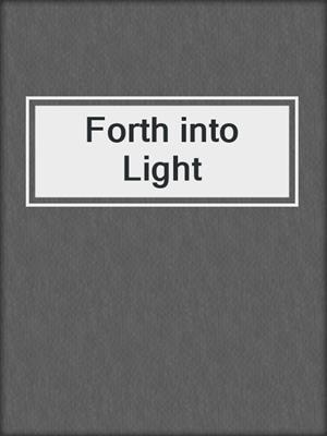 cover image of Forth into Light