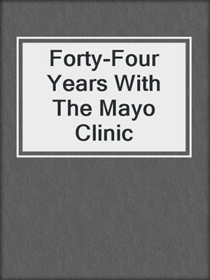 Forty-Four Years With The Mayo Clinic