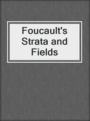 Foucault's Strata and Fields