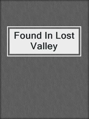 cover image of Found In Lost Valley