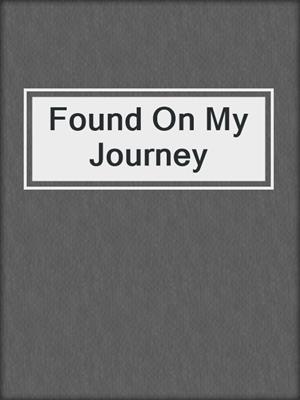 cover image of Found On My Journey