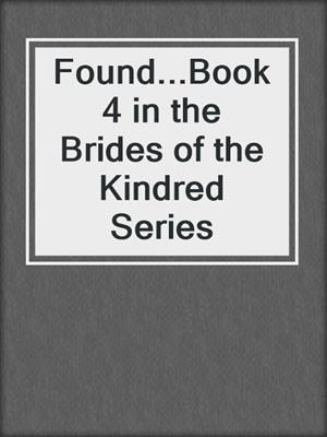 cover image of Found...Book 4 in the Brides of the Kindred Series
