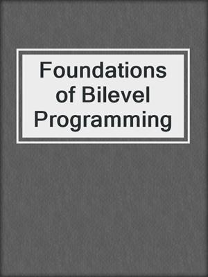 Foundations of Bilevel Programming