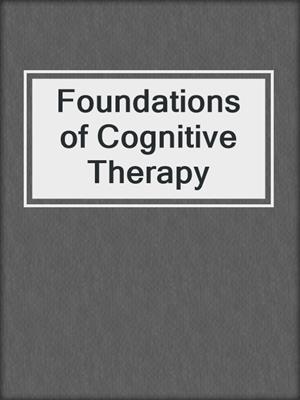 Foundations of Cognitive Therapy