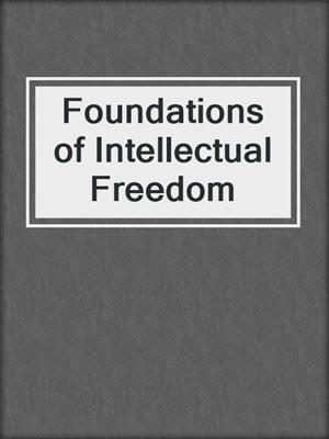 Foundations of Intellectual Freedom