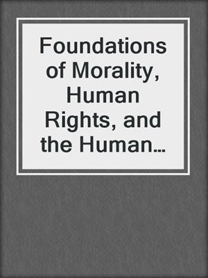 Foundations of Morality, Human Rights, and the Human Sciences