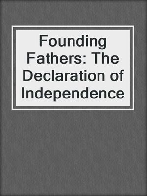 Founding Fathers: The Declaration of Independence