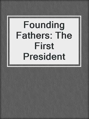 Founding Fathers: The First President