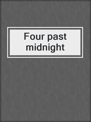 Four past midnight