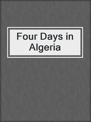 cover image of Four Days in Algeria