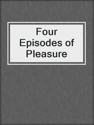 cover image of Four Episodes of Pleasure