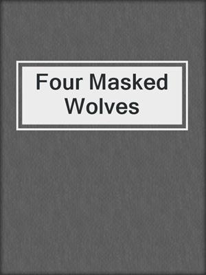 cover image of Four Masked Wolves