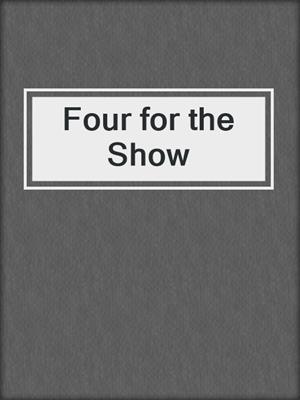 cover image of Four for the Show
