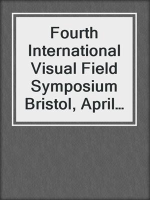 Fourth International Visual Field Symposium Bristol, April 13–16,1980