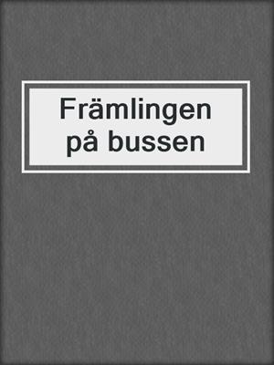 cover image of Främlingen på bussen