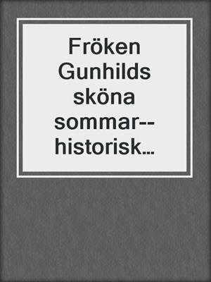 cover image of Fröken Gunhilds sköna sommar--historisk erotik