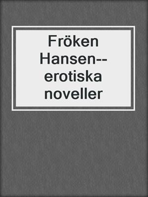 cover image of Fröken Hansen--erotiska noveller