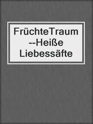 cover image of FrüchteTraum--Heiße Liebessäfte