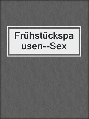 cover image of Frühstückspausen--Sex