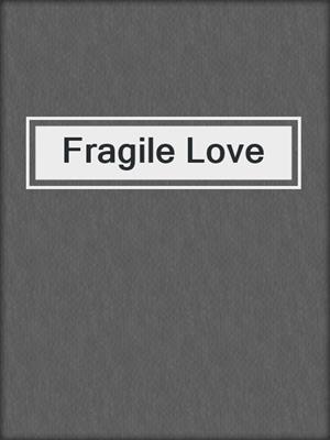 cover image of Fragile Love