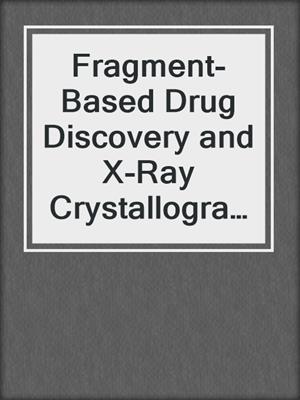 Fragment-Based Drug Discovery and X-Ray Crystallography