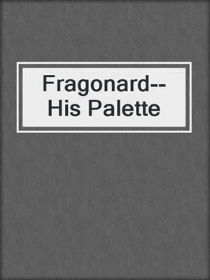 Fragonard--His Palette