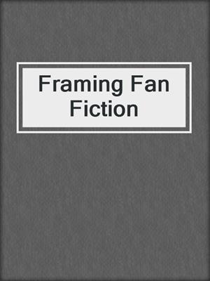 cover image of Framing Fan Fiction