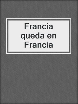 cover image of Francia queda en Francia