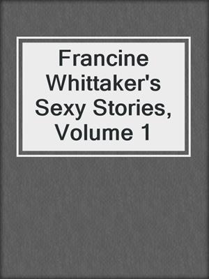 cover image of Francine Whittaker's Sexy Stories, Volume 1