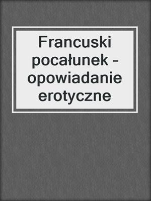 cover image of Francuski pocałunek – opowiadanie erotyczne