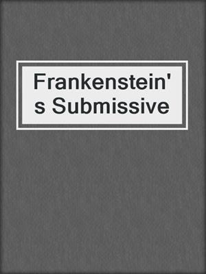 cover image of Frankenstein's Submissive