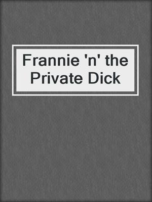 cover image of Frannie 'n' the Private Dick