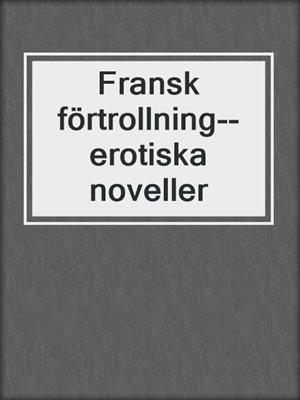 cover image of Fransk förtrollning--erotiska noveller