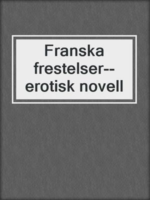 cover image of Franska frestelser--erotisk novell