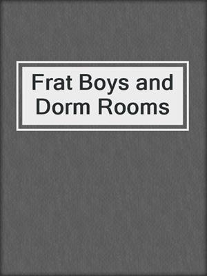 Frat Boys and Dorm Rooms