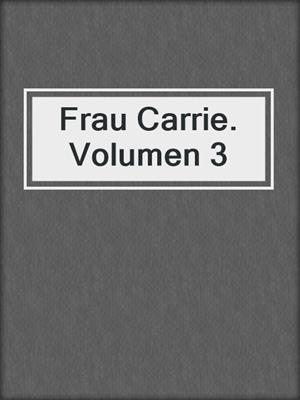 cover image of Frau Carrie. Volumen 3