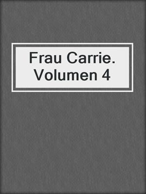cover image of Frau Carrie. Volumen 4