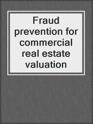 Fraud prevention for commercial real estate valuation